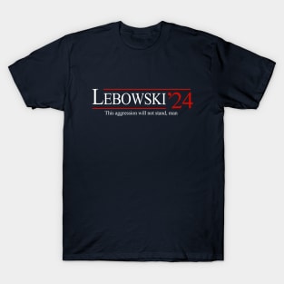 Lebowski '24 - This aggression will not stand, man T-Shirt